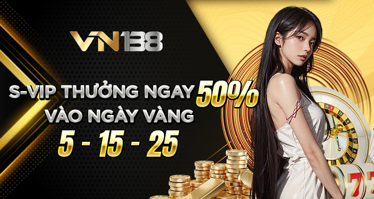 thưởng vip ngày vàng vn138